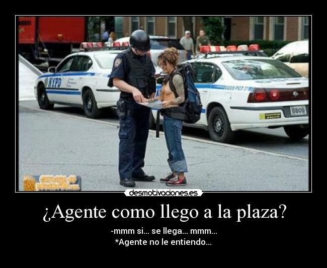 ¿Agente como llego a la plaza? - 