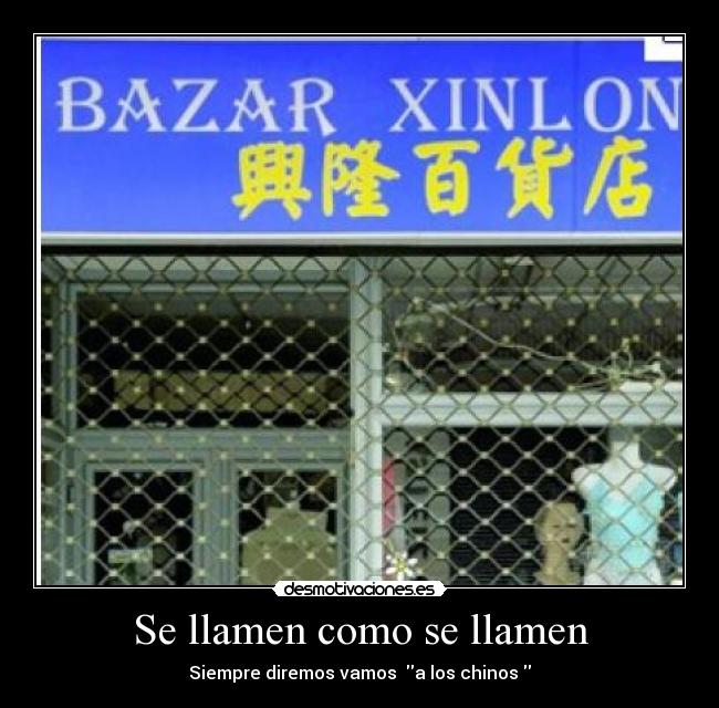 Se llamen como se llamen - Siempre diremos vamos  a los chinos 