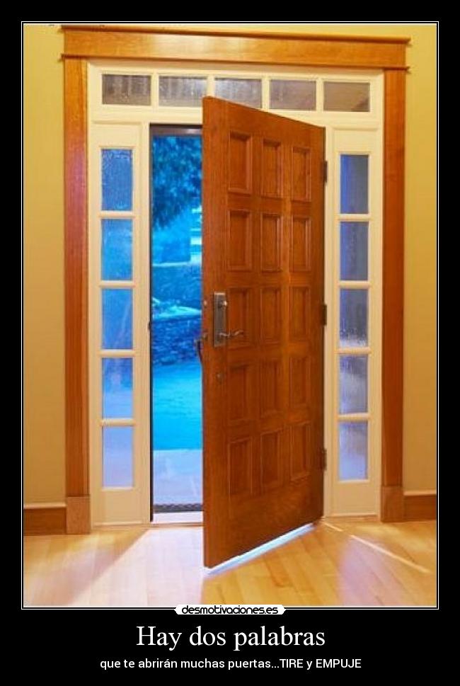 Hay dos palabras - que te abrirán muchas puertas...TIRE y EMPUJE