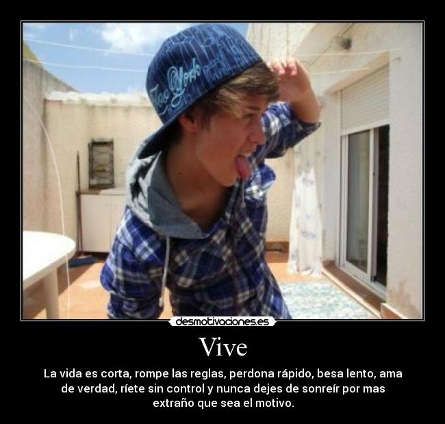 Vive - La vida es corta, rompe las reglas, perdona rápido, besa lento, ama
de verdad, ríete sin control y nunca dejes de sonreír por mas
extraño que sea el motivo.