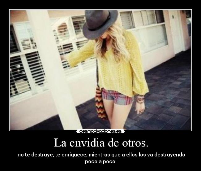 La envidia de otros. -