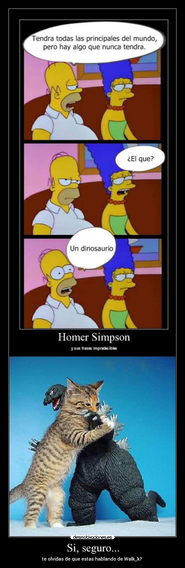 Si, seguro... - te olvidas de que estas hablando de Walk_k?