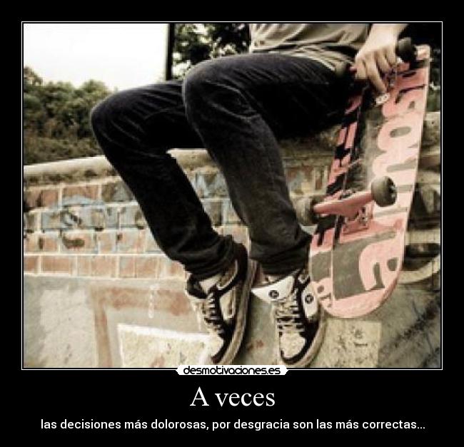A veces - las decisiones más dolorosas, por desgracia son las más correctas...