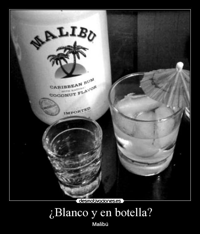 ¿Blanco y en botella? -