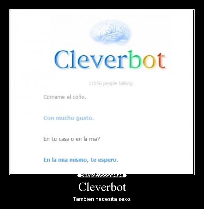 Cleverbot - Tambien necesita sexo.