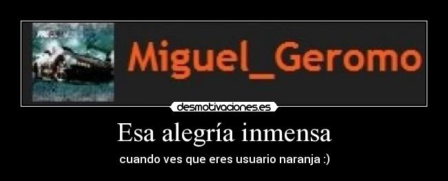 Esa alegría inmensa - cuando ves que eres usuario naranja :)
