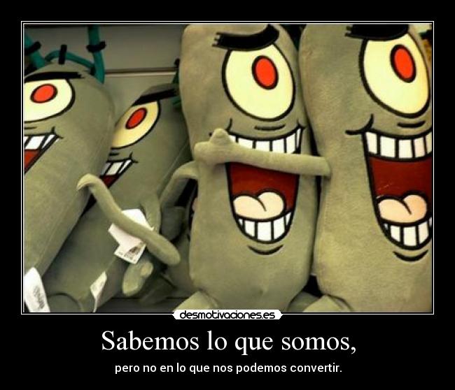 Sabemos lo que somos, - 
