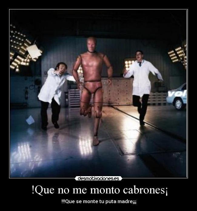 !Que no me monto cabrones¡ - 