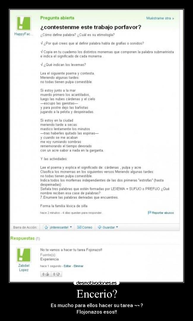 Encerio? - Es mucho para ellos hacer su tarea ¬¬ ?
Flojonazos esos!!