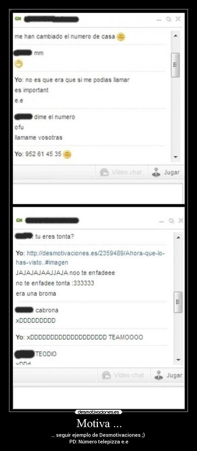 Motiva ... - ... seguir ejemplo de Desmotivaciones ;) 
PD: Número telepizza e.e