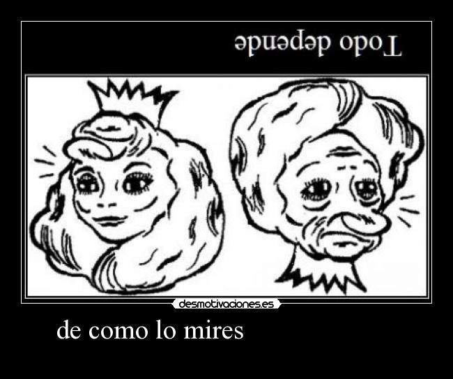 de como lo mires -