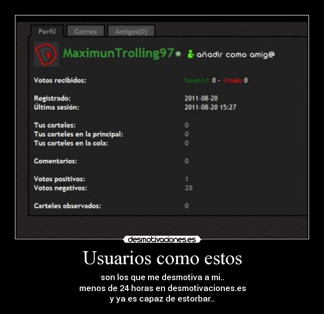 Usuarios como estos - son los que me desmotiva a mi..
menos de 24 horas en desmotivaciones.es
y ya es capaz de estorbar..