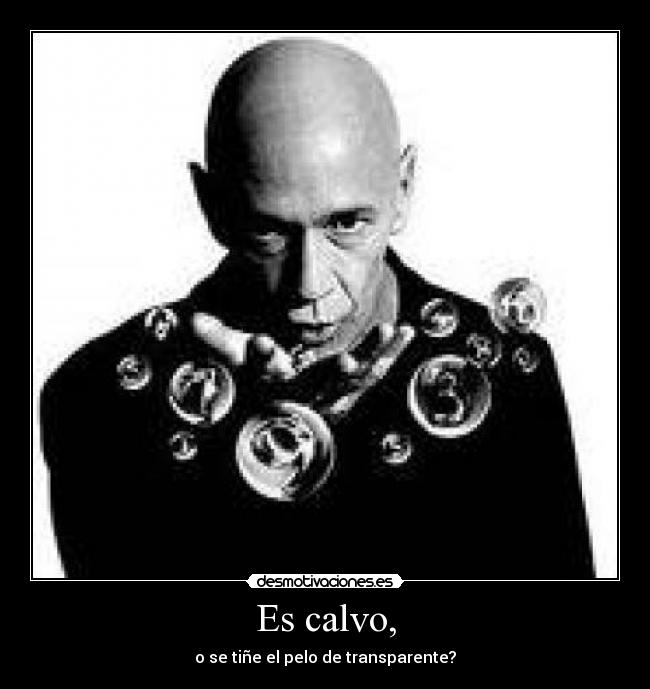 Es calvo, -