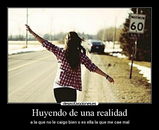 Huyendo de una realidad - 