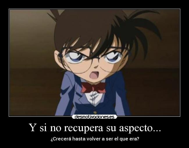 Y si no recupera su aspecto... - ¿Crecerá hasta volver a ser el que era?