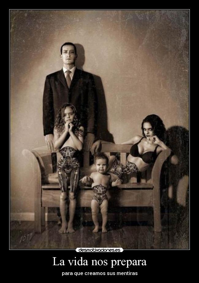 La vida nos prepara - para que creamos sus mentiras