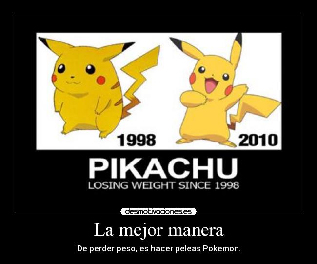 La mejor manera - De perder peso, es hacer peleas Pokemon.