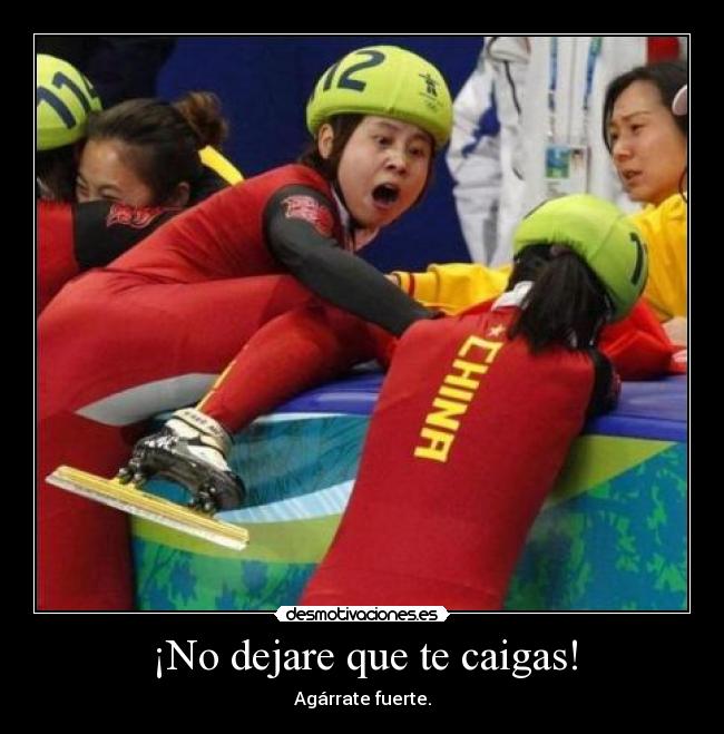 ¡No dejare que te caigas! -