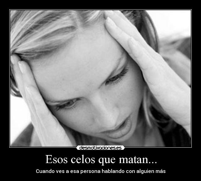 Esos celos que matan... - Cuando ves a esa persona hablando con alguien más