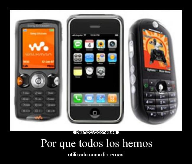 Por que todos los hemos - utilizado como linternas!