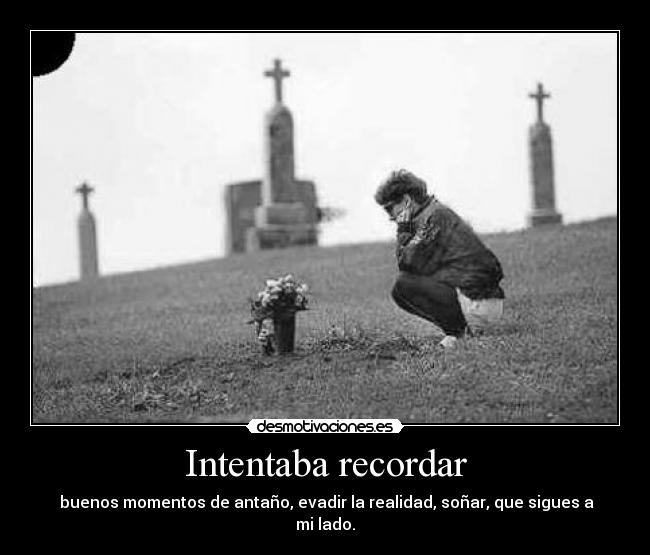 Intentaba recordar -