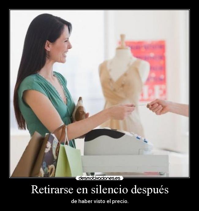 Retirarse en silencio después - de haber visto el precio.