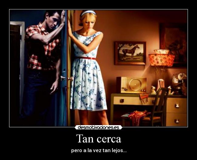 Tan cerca - 