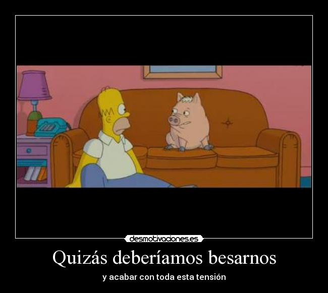 Quizás deberíamos besarnos -