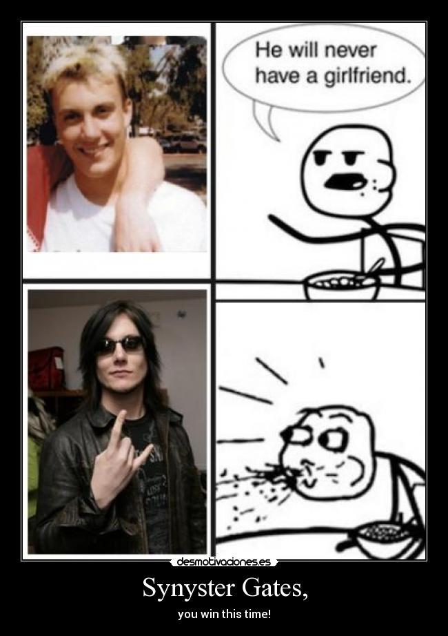 Synyster Gates, - you win this time!