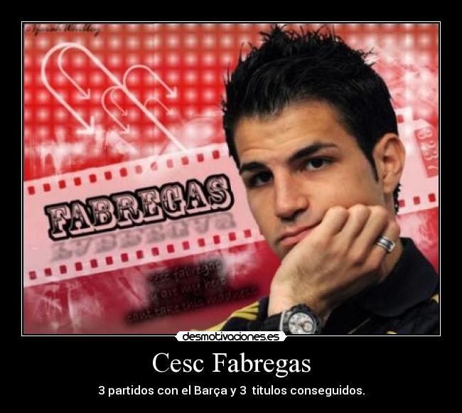 Cesc Fabregas - 3 partidos con el Barça y 3  titulos conseguidos.