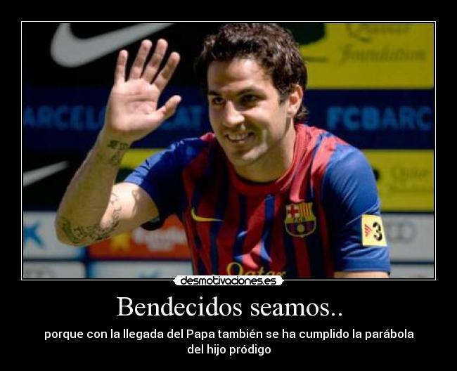 Bendecidos seamos.. - porque con la llegada del Papa también se ha cumplido la parábola del hijo pródigo