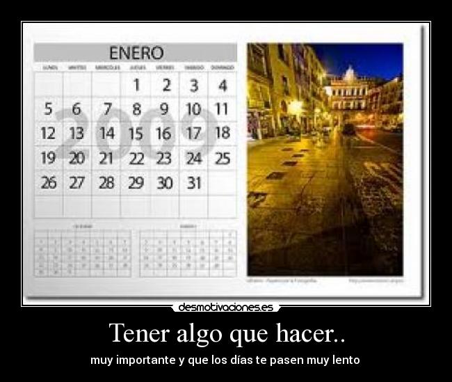 Tener algo que hacer.. -