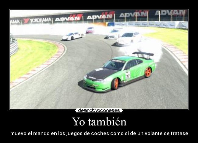 Yo también - muevo el mando en los juegos de coches como si de un volante se tratase