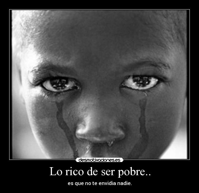 Lo rico de ser pobre.. -