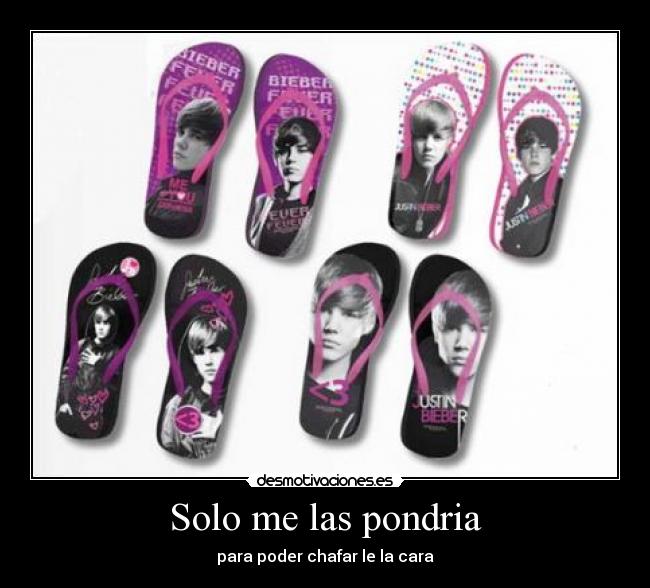 Solo me las pondria - para poder chafar le la cara