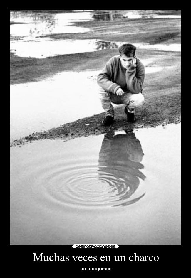 Muchas veces en un charco - no ahogamos