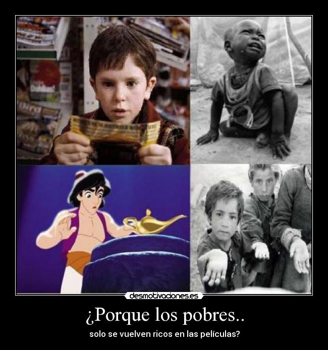 ¿Porque los pobres.. - solo se vuelven ricos en las películas?