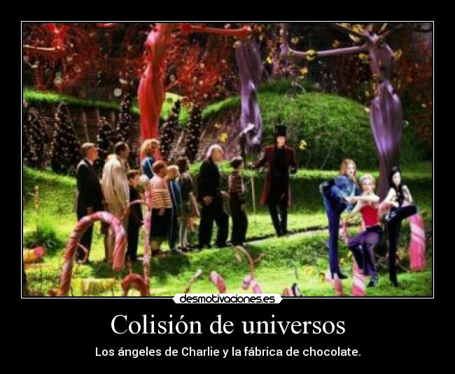 Colisión de universos - Los ángeles de Charlie y la fábrica de chocolate.