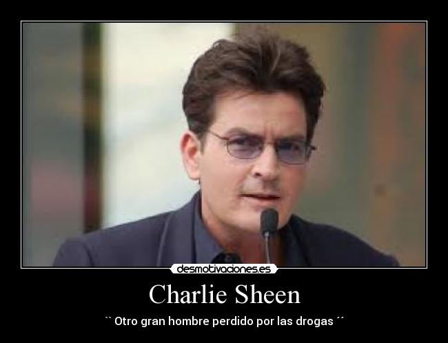 Charlie Sheen - `` Otro gran hombre perdido por las drogas ´´