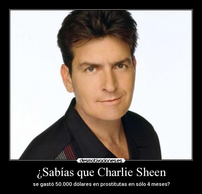 ¿Sabías que Charlie Sheen - se gastó 50.000 dólares en prostitutas en sólo 4 meses?