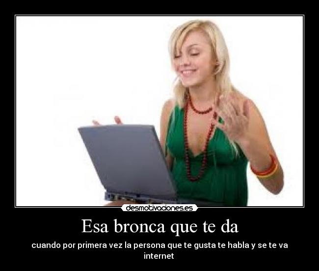 Esa bronca que te da -