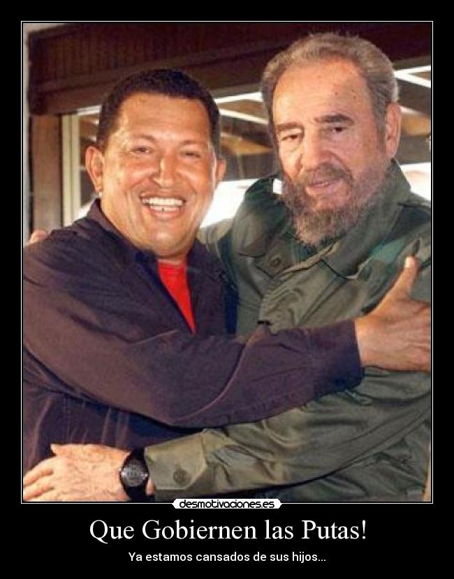Que Gobiernen las Putas! - Ya estamos cansados de sus hijos...