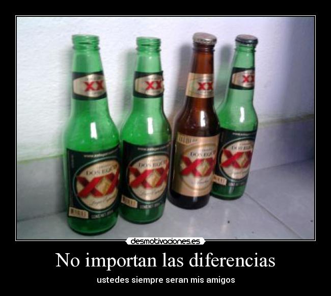 No importan las diferencias - ustedes siempre seran mis amigos