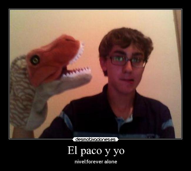 El paco y yo - nivel:forever alone