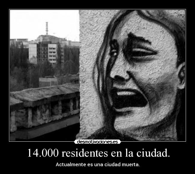 14.000 residentes en la ciudad. - Actualmente es una ciudad muerta.