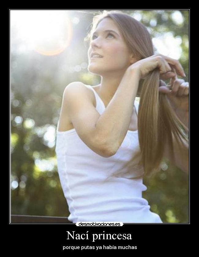 Nací princesa - porque putas ya había muchas
