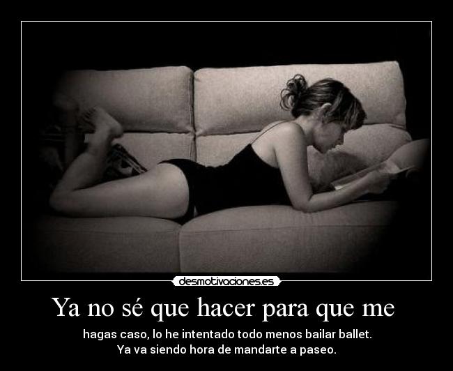Ya no sé que hacer para que me  - 
