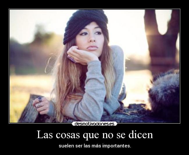 Las cosas que no se dicen - suelen ser las más importantes.