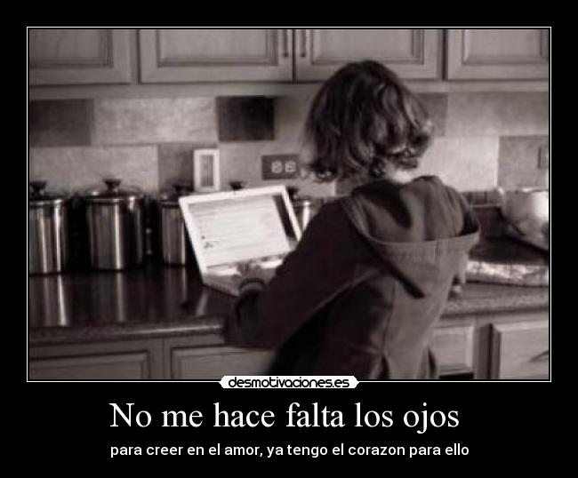 No me hace falta los ojos -