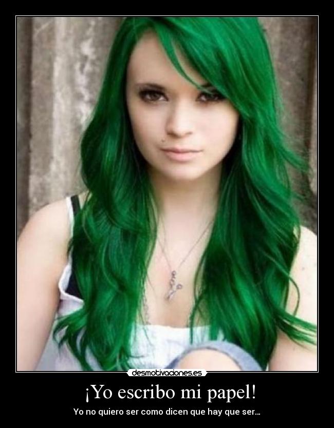 ¡Yo escribo mi papel! - Yo no quiero ser como dicen que hay que ser…